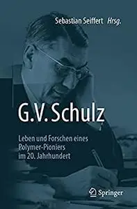G. V. Schulz: Leben und Forschen eines Polymer-Pioniers im 20. Jahrhundert