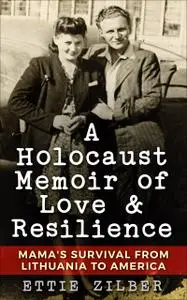 A Holocaust memoir of Love & Reslience: Mama's survival from Lithuania to America