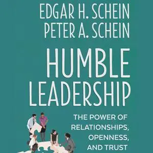 «Humble Leadership» by Edgar H. Schein,Peter A. Schein