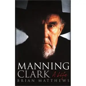 Manning Clark: A Life