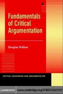 Fundamentals of Critical Argumentation (Critical Reasoning and Argumentation) by Douglas Walton