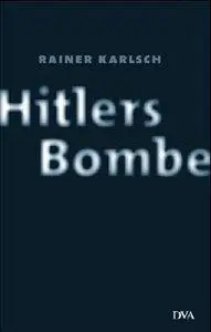 Rainer Karlsch - Hitlers Bombe [Repost]