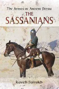 The Armies of Ancient Persia: The Sassanians