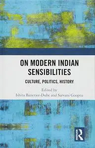 On Modern Indian Sensibilities: Culture, Politics, History