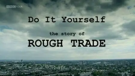 BBC - Do It Yourself: The Story of Rough Trade (2008)