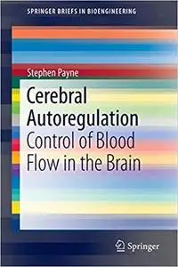 Cerebral Autoregulation: Control of Blood Flow in the Brain (Briefs in Bioengineering) [Repost]