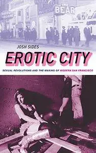 Erotic City: Sexual Revolutions and the Making of Modern San Francisco (repost)