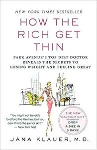 How the Rich Get Thin: Park Avenue's Top Diet Doctor Reveals the Secrets to Losing Weight and Feeling Great