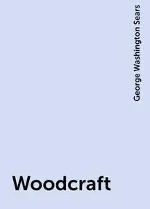 «Woodcraft» by George Washington Sears