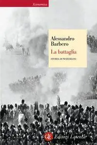 Alessandro Barbero - La battaglia. Storia di Waterloo