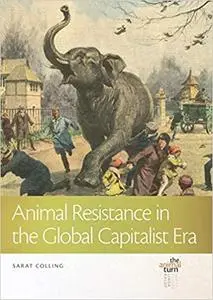 Animal Resistance in the Global Capitalist Era