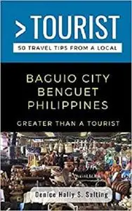 GREATER THAN A TOURIST- BAGUIO CITY BENGUET PHILIPPINES: 50 Travel Tips from a Local