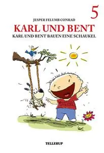 «Karl und Bent #5: Karl und Bent bauen eine Schaukel» by Jesper Felumb Conrad