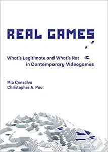 Real Games: What's Legitimate and What's Not in Contemporary Videogames