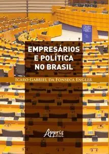 «Empresários e Política no Brasil» by Icaro Gabriel da Fonseca Engler