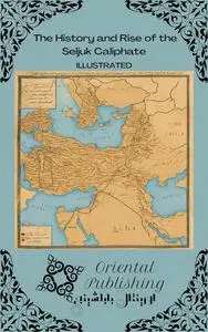 The History and Rise of the Seljuk Caliphate