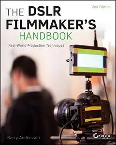 The DSLR Filmmaker's Handbook: Real-World Production Techniques, 2 edition