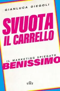 Gianluca Diegoli - Svuota il carrello. Il marketing spiegato benissimo