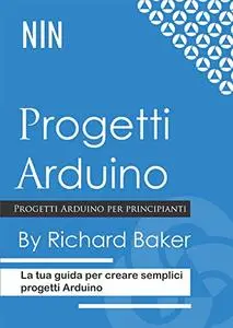 Progetti Arduino: La tua guida per creare semplici progetti Arduino