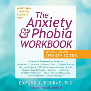 The Anxiety and Phobia Workbook: Revised and Updated Seventh Edition [Audiobook]