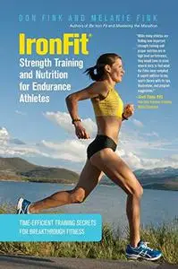 IronFit Strength Training and Nutrition for Endurance Athletes Time Efficient Training Secrets for Breakthrough Fitness