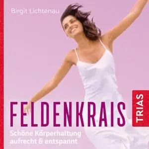 «Feldenkrais: Schöne Körperhaltung» by Birgit Lichtenau