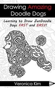 Drawing Amazing Doodle Dogs: Learning to Draw ZenDoodle Dogs FAST and EASY!