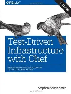 Test-Driven Infrastructure with Chef: Bring Behavior-Driven Development to Infrastructure as Code, 2 edition