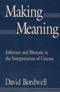 Making Meaning: Inference and Rhetoric in the Interpretation of Cinema