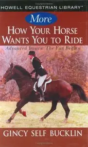 More How Your Horse Wants You to Ride: Advanced Basics, The Fun Begins [Repost]