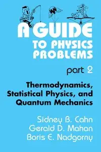 A Guide to Physics Problems : Part 2 - Thermodynamics, Statistical Physics, and Quantum Mechanics (repost)