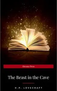«The Beast in the Cave» by H.P. Lovecraft
