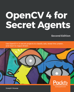 OpenCV 4 for Secret Agents, 2nd Edition [Repost]