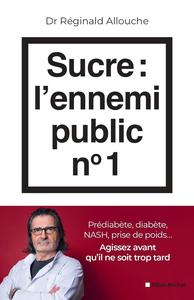 Réginald Allouche, "Sucre, l'ennemi public n°1: Prédiabète, diabète, NASH, prise de poids"