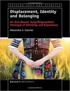 Displacement, Identity and Belonging: An Arts-Based, Auto/Biographical Portrayal of Ethnicity and Experience