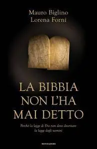 Mauro Biglino - La Bibbia non l'ha mai detto. Perché la legge di Dio non deve diventare la legge degli uomini