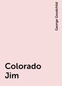 «Colorado Jim» by George Goodchild