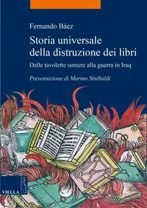 Fernando Báez - Storia universale della distruzione dei libri: Dalle tavolette sumere alla guerra in Iraq