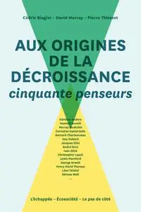 Cédric Biagini, David Murray, Pierre Thiesset, "Aux origines de la décroissance: Cinquante penseurs"