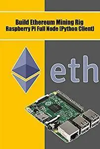 Build Ethereum Mining Rig Raspberry Pi Full Node [Python Client]