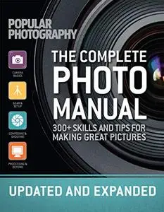 The Complete Photo Manual (Revised Edition): Skills + Tips for Making Great Pictures