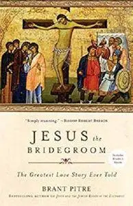 Jesus the Bridegroom: The Greatest Love Story Ever Told [Kindle Edition]