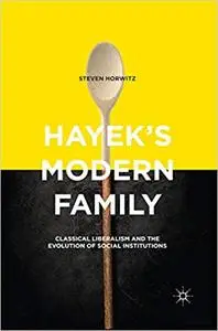 Hayek's Modern Family: Classical Liberalism and the Evolution of Social Institutions (Repost)