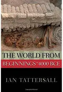 The World from Beginnings to 4000 BCE [Repost]