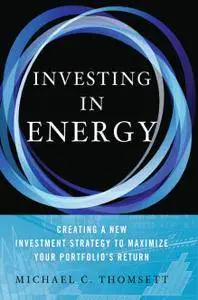 Investing in Energy: Creating a New Investment Strategy to Maximize Your Portfolio’s Return (Repost)
