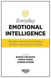 Everyday Emotional Intelligence: Big Ideas and Practical Advice on How to Be Human at Work