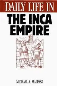 Daily Life in the Inca Empire (The Greenwood Press Daily Life Through History Series)