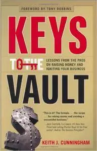 Keys to the Vault: Lessons From the Pros on Raising Money and Igniting Your Business