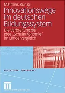 Innovationswege im deutschen Bildungssystem: Die Verbreitung der Idee "Schulautonomie" im Ländervergleich (Repost)