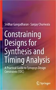 Constraining Designs for Synthesis and Timing Analysis: A Practical Guide to Synopsys Design Constraints